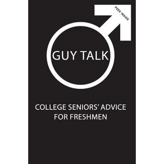 Guy Talk: College Seniors' Advice for Incoming Freshmen (Paperback) by Andrew J Sotis