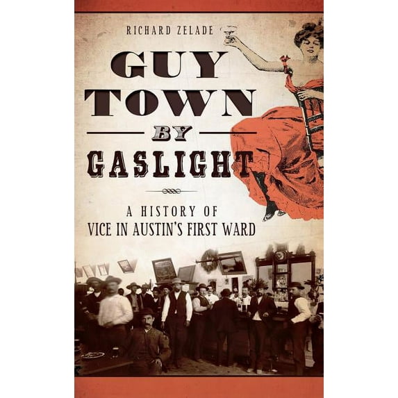 Guy Town by Gaslight: A History of Vice in Austin's First Ward, (Hardcover)