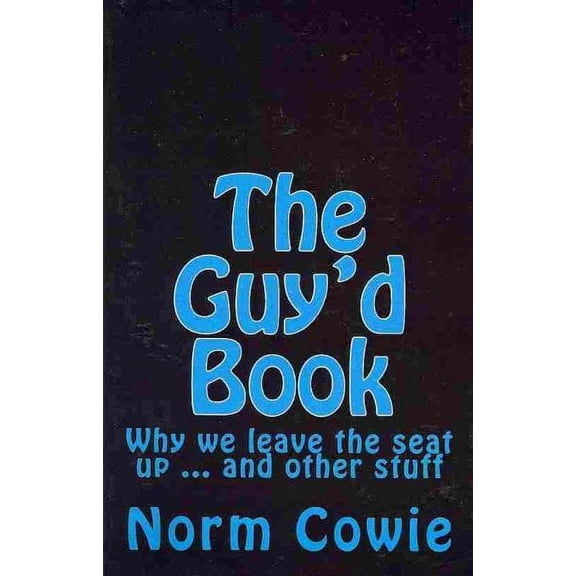 Guy'd Book : Why We Leave the Seat Up ... and Other Stuff