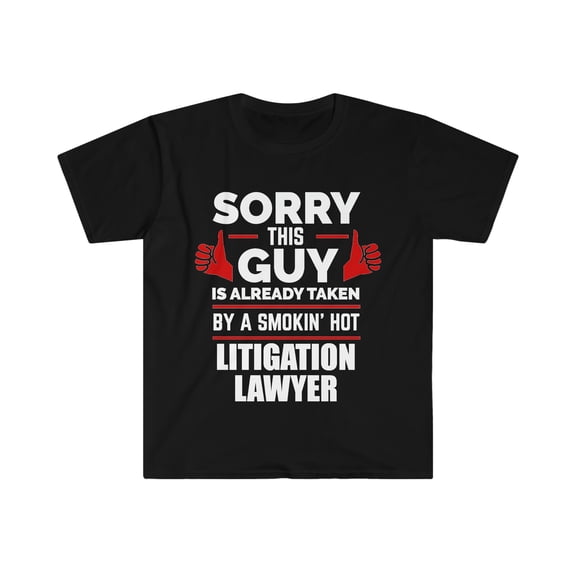 Guy taken by hot Litigation Lawyer Unisex T-shirt S-3XL Valentine's Day