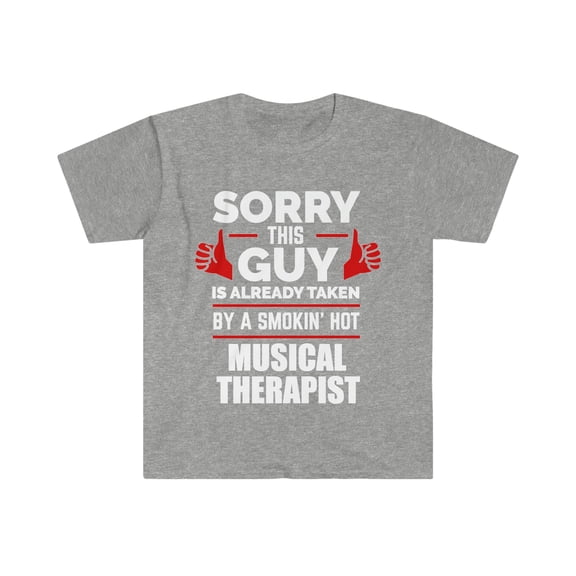 Guy taken by hot Musical Therapist Unisex T-shirt S-3XL Valentine's Day