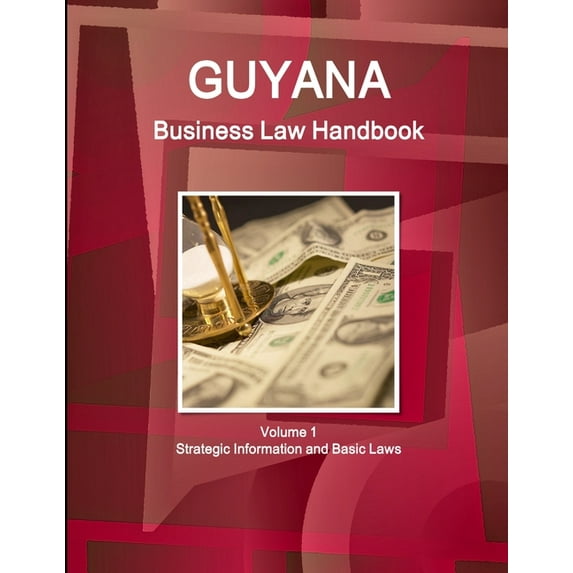 Guyana Business Law Handbook Volume 1 Strategic Information and Basic Laws, (Paperback)