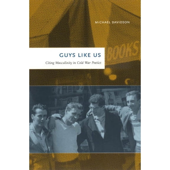 Guys Like Us : Citing Masculinity in Cold War Poetics (Paperback)
