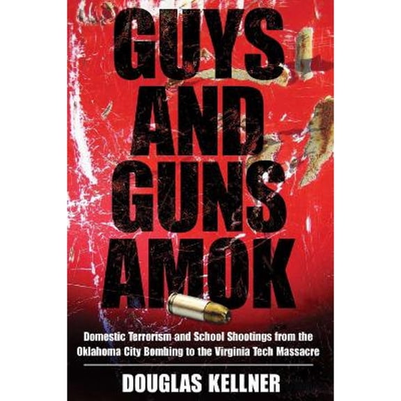 Pre-Owned Guys and Guns Amok: Domestic Terrorism and School Shootings from the Oklahoma City Bombing to the Virginia Tech Massacre (Paperback) 1594514933 9781594514937