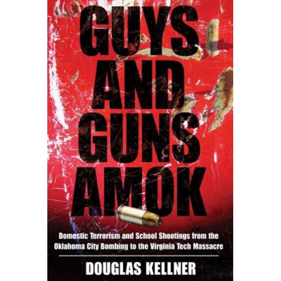 Pre-Owned Guys and Guns Amok: Domestic Terrorism and School Shootings from the Oklahoma City Bombing to the Virginia Tech Massacre (Paperback) 1594514933 9781594514937