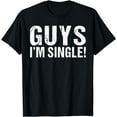 thumbnail image 1 of Guys im Single T-Shirt, 1 of 3