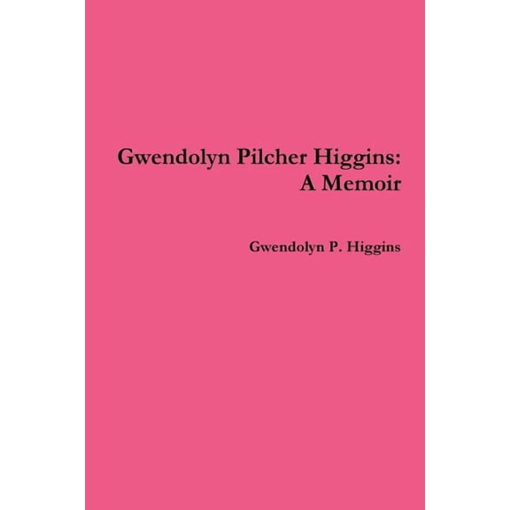 Gwendolyn Pilcher Higgins: A Memoir, (Paperback)