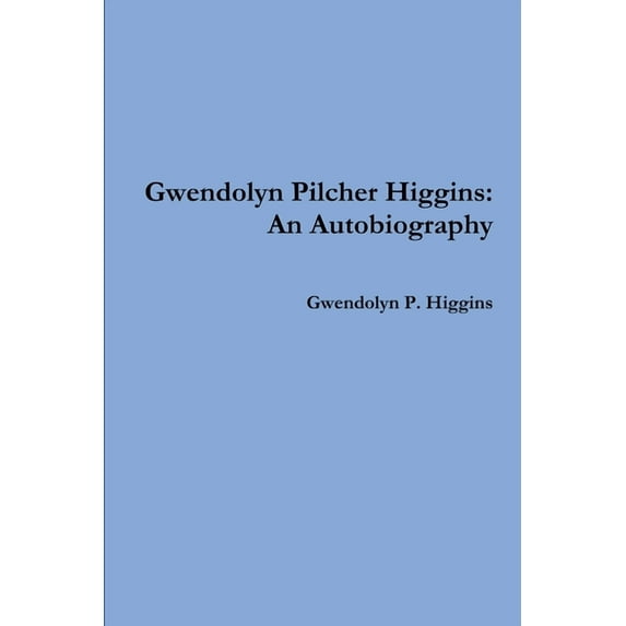 Gwendolyn Pilcher Higgins: An Autobiography, (Paperback)