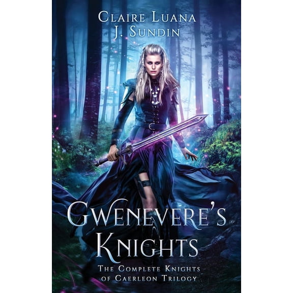 Gwenevere's Knights: The Complete Knights of Caerleon Trilogy, (Paperback)