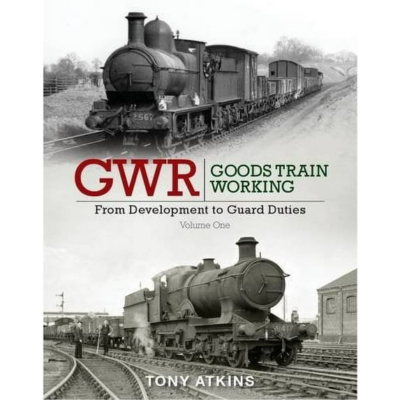 Gwr Goods Train Working: from Development to Guard Duties