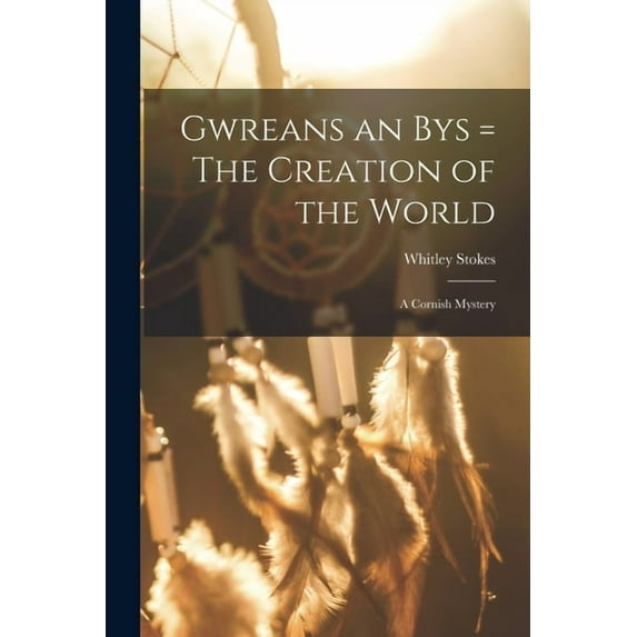 Gwreans an Bys = The Creation of the World: a Cornish Mystery (Paperback)