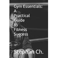 thumbnail image 1 of Gym Essentials: A Practical Guide to Fitness Success, (Paperback), 1 of 1