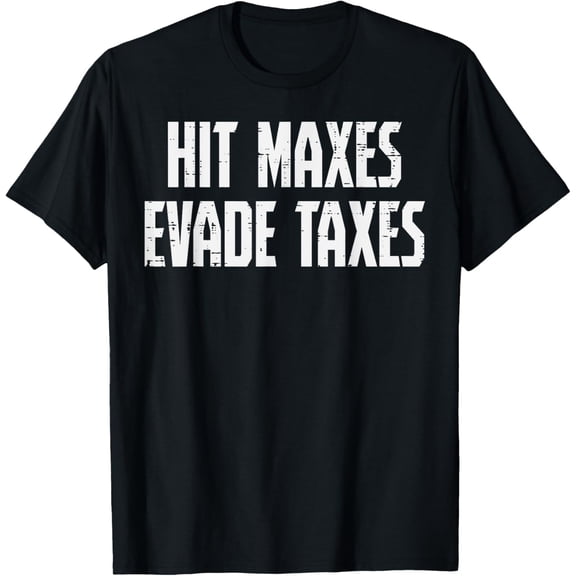 Gym Hit Maxes Evade Taxes Weightlifting Workout Men Women T-Shirt