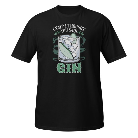Gym? I thought You Said Gin Lovers Sarcastic Gym Rat Novelty T-Shirt (Black, S)