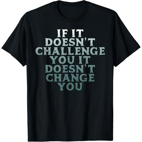 Gym If It Doesnt Challenge You Workout Motivation Men Women T-Shirt