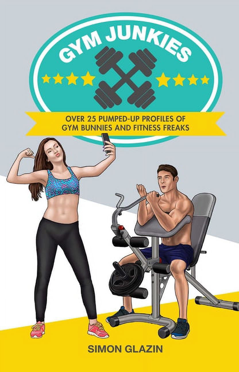 Gym Junkies : Over 25 pumped-up profiles of gym bunnies and fitness freaks  (Hardcover)