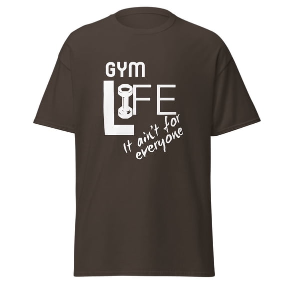 Gym Life Ain't For Everyone Tee for Motivation Workout classic tee (Dark Chocolate, L)