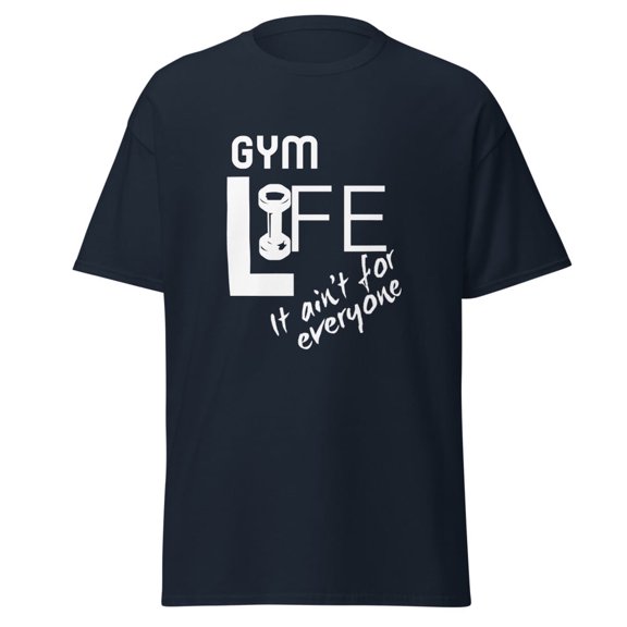 Gym Life Ain't for Everyone TShirt for Motivation Workout Classic Tee (Navy, XL, Unisex)
