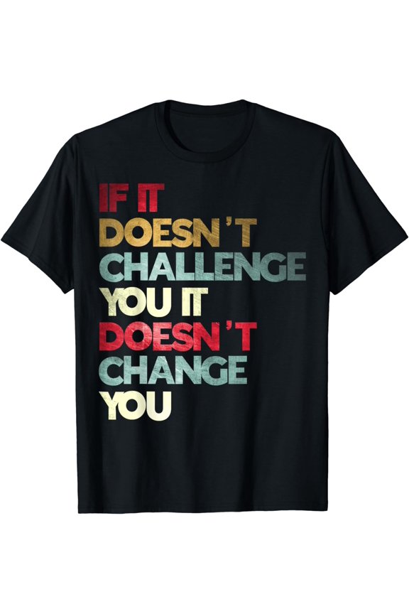 Gym Quote If It Doesn't Challenge You Fitness Motivation T-Shirt