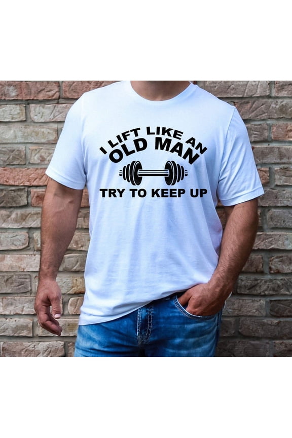 Gym Shirt, Workout Shirt, Father's Day, Lift Like an Old Man Shirt, Weightlifting Shirt, Fitness T-shirt, Trainer Lifting Shirt, F4679 All Size S-5Xl