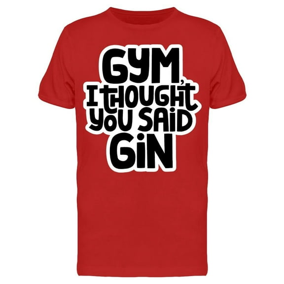 Gym, Though You Said Gin T-Shirt Men -Image by Shutterstock, Male Small