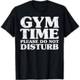thumbnail image 1 of Gym Time Do Not Disturb Workout Exercise Fitness Women Men T-Shirt, 1 of 4