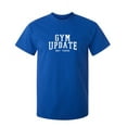 thumbnail image 1 of Gym Update Not there Humor Mens Tshirts Short Sleeve Novelty Funny Sarcastic T Shirt, 1 of 1