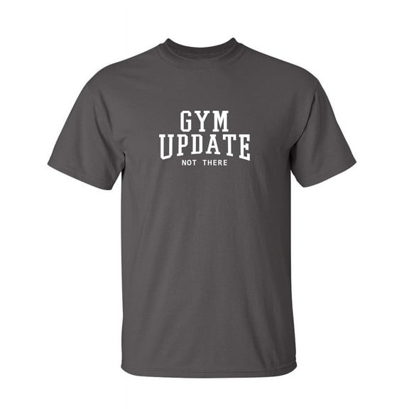 Gym Update Sarcastic Humor Graphic Novelty Super Soft Ring Spun Funny T Shirt