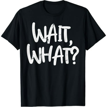 Gym Wait What Funny Workout Fitness Training Women Men Kids T-Shirt