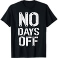 thumbnail image 1 of Gym Workout No Days Off Fitness Training Motivate Men Women T-Shirt, 1 of 4