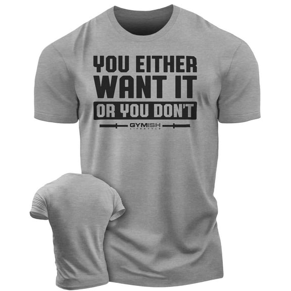 Gymish You Either Want It or You Don’t Workout T-Shirt for Men – Funny Gym Shirt, Mens Fitness Tee, Motivational Gym Clothes