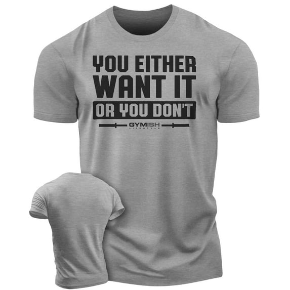 Gymish You Either Want It or You Don’t Workout T-Shirt for Men – Funny Gym Shirt, Mens Fitness Tee, Motivational Gym Clothes