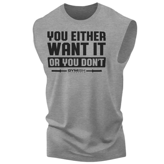 Gymish You Either Want It or You Don’t Workout Tank Top for Men – Funny Gym Shirt, Mens Fitness Tee, Motivational Gym Clothes