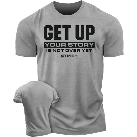 Gymish Your Story Is Not Over Yet Workout T-Shirt – Motivational Gym Shirt for Men, Get Up Lifting Tee, Men’s Athletic Workout Apparel