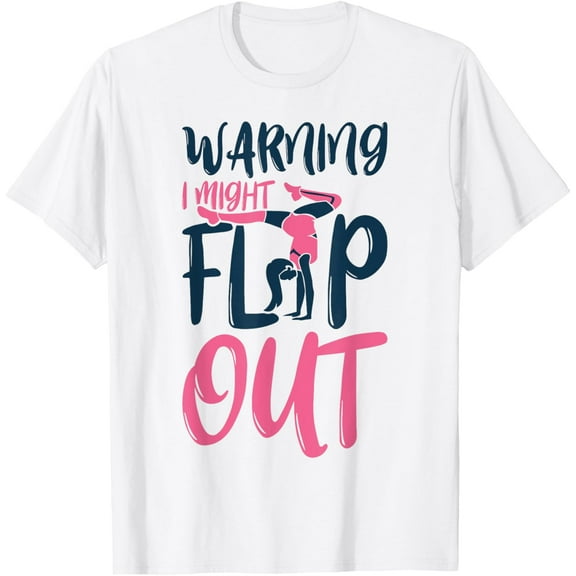 Gymnast And Cheerleader Design Warning I Might Flip Out T-Shirt mens t shirt，white，women，funny，misfits，men，journey