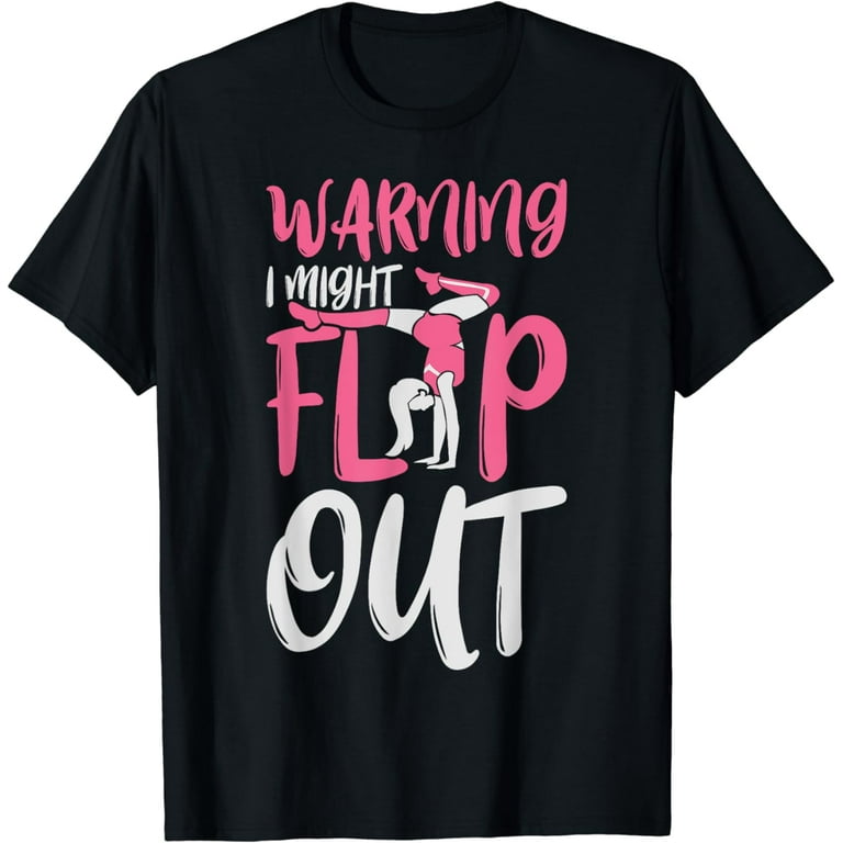 Warning I Might Flip Out Funny Cheerleading Gymnast T-Shirt Warning I Might Flip Out Funny Cheerleading Gymnast T-Shirt
