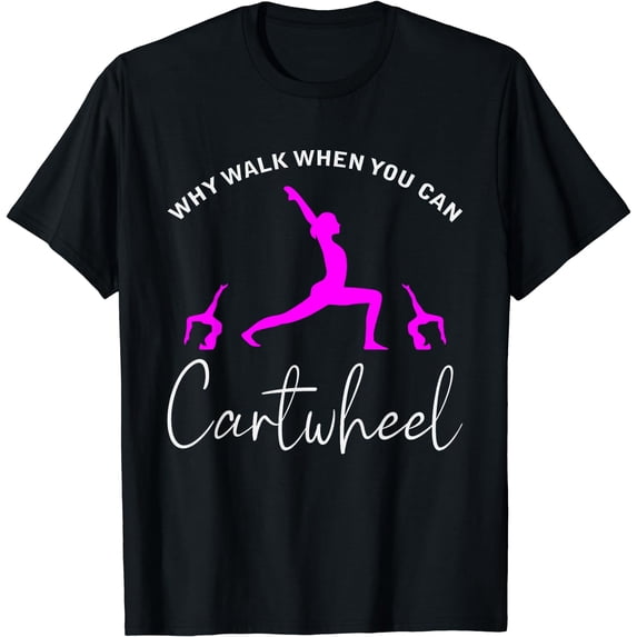 Gymnast why walk when you can cartwheel T-Shirt Black 4X-Large