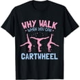 thumbnail image 1 of Gymnastic Tumbling Gymnast Why Walk When You Can Cartwheel T-Shirt, 1 of 5