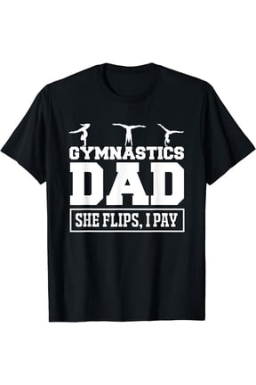 Gymnastics Dad She Flips I Pay Gymnastics Dad Gifts Shirt