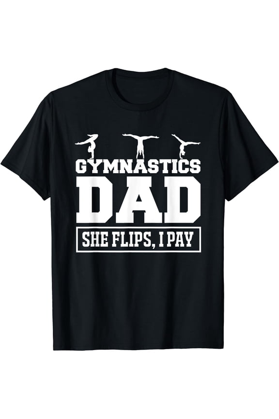 Gymnastics Dad She Flips I Pay Gymnastics Dad Gifts Shirt
