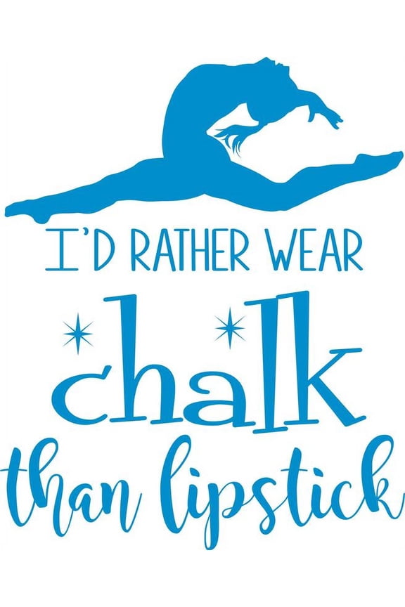 Gymnastics Wall Decal Decoration - "I'd rather wear Chalk than Lipstick" Girl Gymnast Vinyl Sticker / Decor - 18"x20"