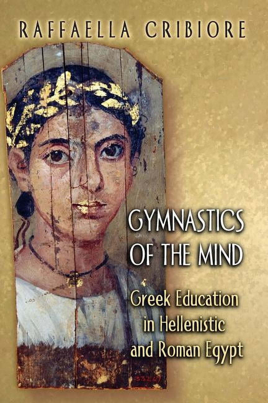 Gymnastics of the Mind: Greek Education in Hellenistic and Roman