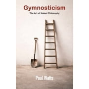 Gymnosticism The Art of Naked Philosophy, Paperback