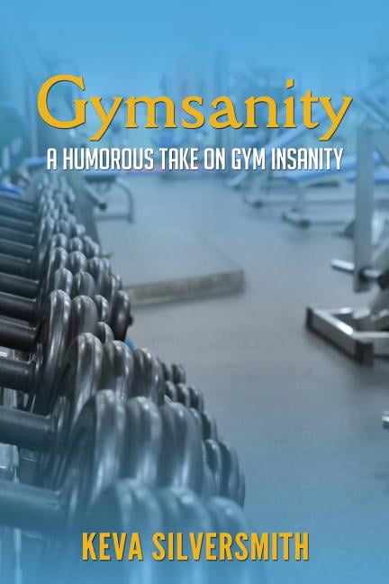 Gymsanity: A humorous take on gym insanity (Paperback)