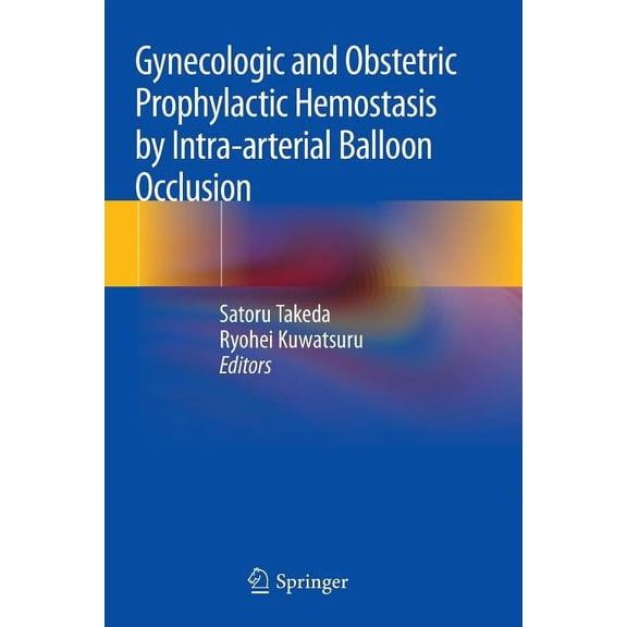 Gynecologic and Obstetric Prophylactic Hemostasis by Intra-Arterial Balloon Occlusion, (Paperback)