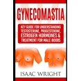 thumbnail image 1 of Gynecomastia: Key Guide for Understanding Testosterone, Progesterone, Estrogen Hormones & Treatment for Male Boobs (Paperback), 1 of 1