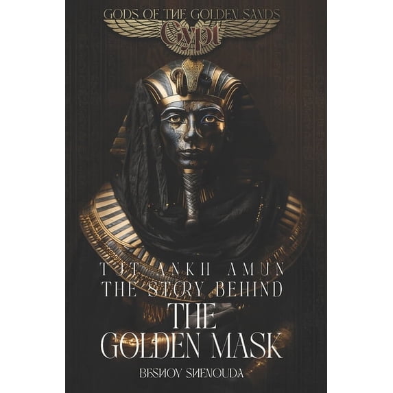Gypt: Gods of the Golden Sands Tutankhamun - The Story Behind the Golden Mask: Celestial Daggers and Dark Magic: A Pharaoh's Soul Imprisoned in the Gol, Book 2, (Paperback)