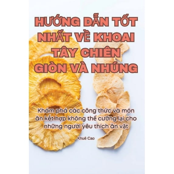 HƯỚng DẪn TỐt NhẤt VỀ Khoai Tây Chiên Giòn Và Nhúng, (Paperback)