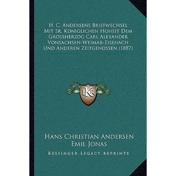 H. C. Andersens Briefwechsel Mit Sr. Koniglichen Hoheit Dem Grossherzog Carl Alexander Vonsachsen-Weimar-Eisenach Und Anderen Zeitgenossen (1887) Paperback
