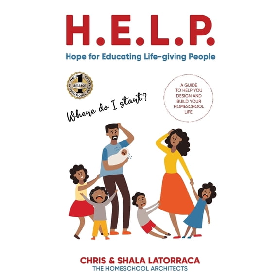H.E.L.P. Hope for Educating Life-Giving People: A Guide to Help You Design and Build Your Homeschool Life, (Hardcover)